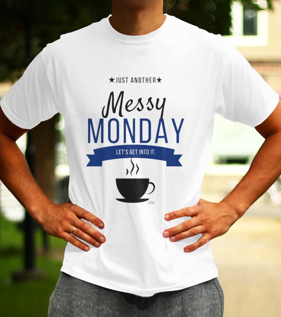 Just Another Messy Monday Let's Get Into It Coffee Cup Steam T-Shirt