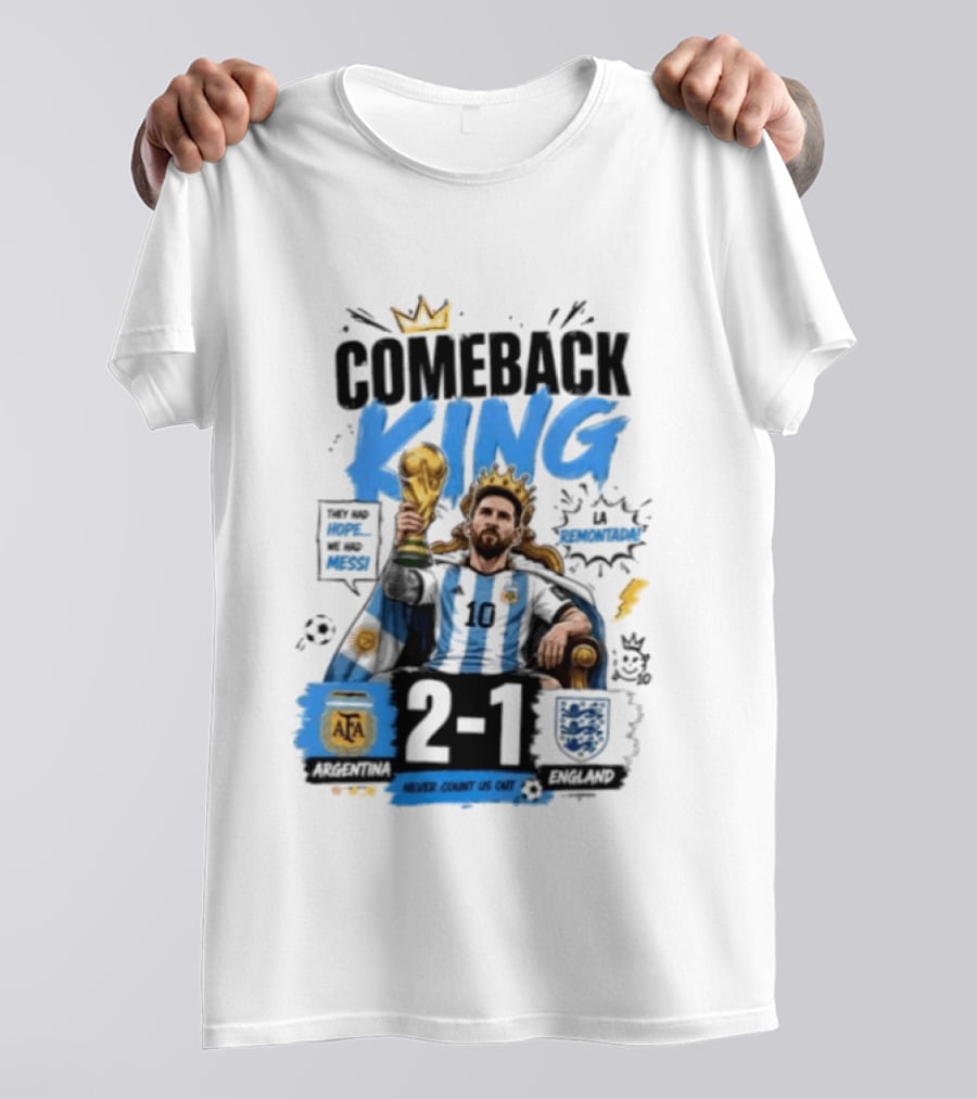 Lionel Messi Comeback King Argentina 2 1 Never Count Us Out T-Shirt