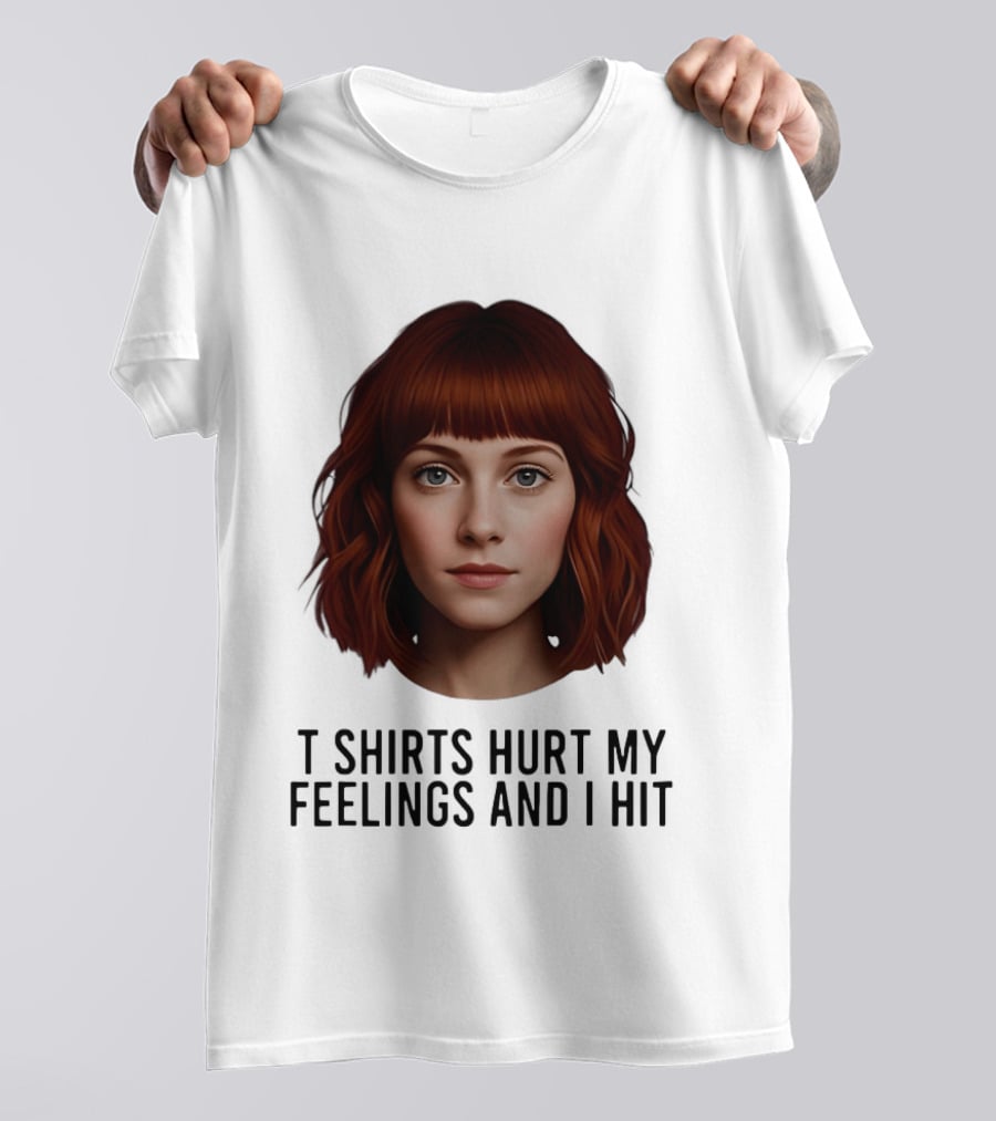 Hurt My Feelings And I Hit Woman T-Shirt
