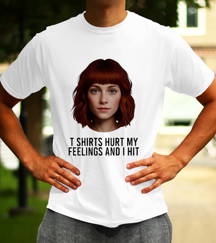 Hurt My Feelings And I Hit Woman T-Shirt
