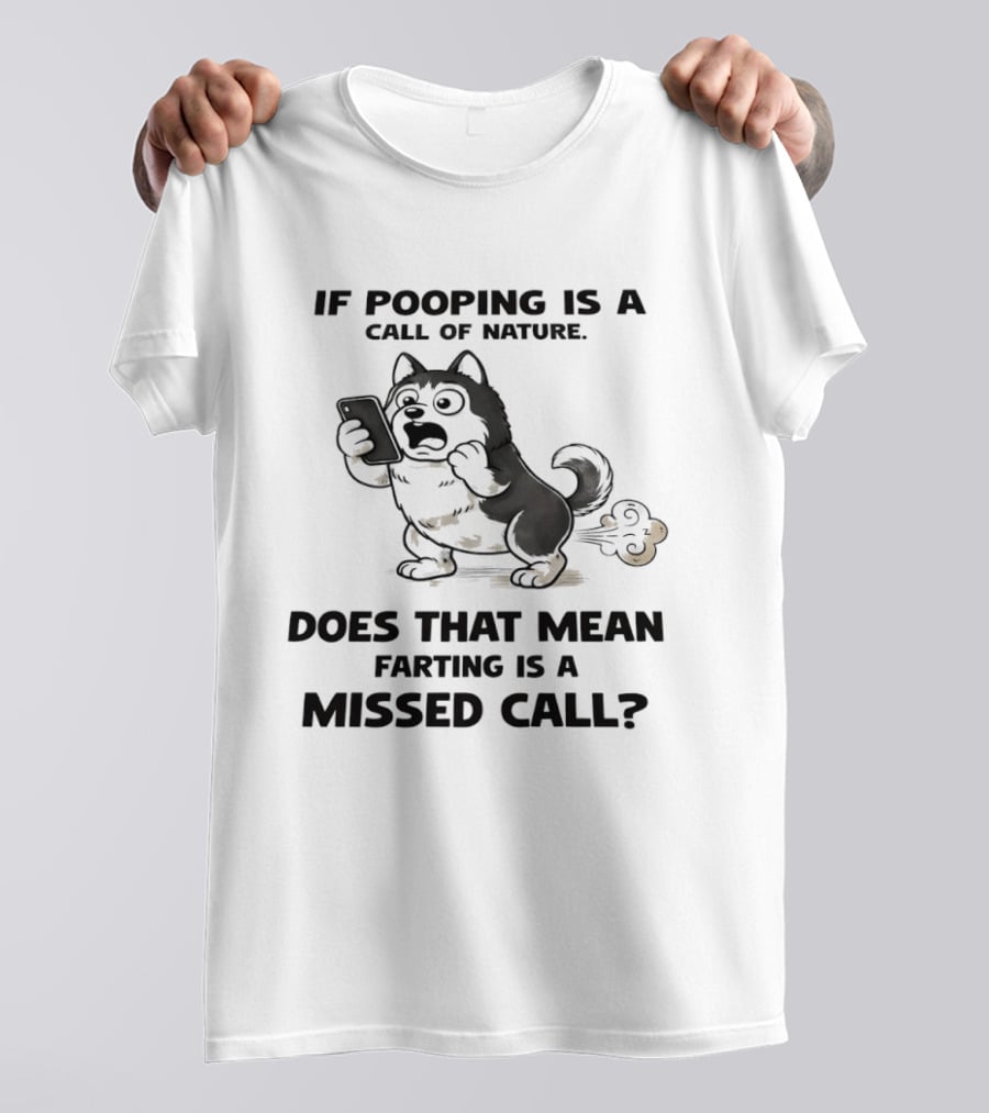 Wofl If Pooping Is A Call Of Nature Does That Mean Farting Is A Missed Call Comic Text And Cartoon Dog On Phone T-Shirt