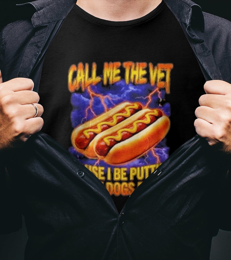 Call Me The Vet Cause I Be Puttin These Dogs Down Hot Dog Humor T-Shirt