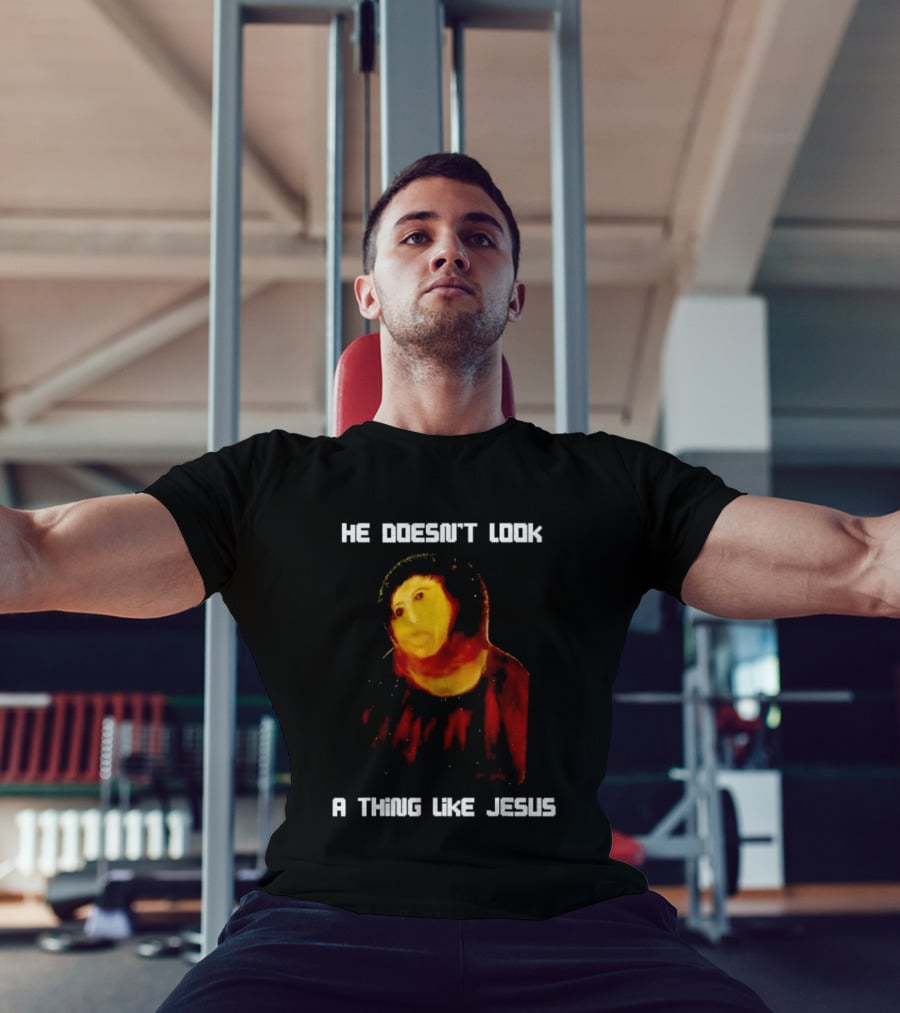 He Doesn't Look A Thing Like Jesus Meme Parody Text With Distorted Painting T-Shirt