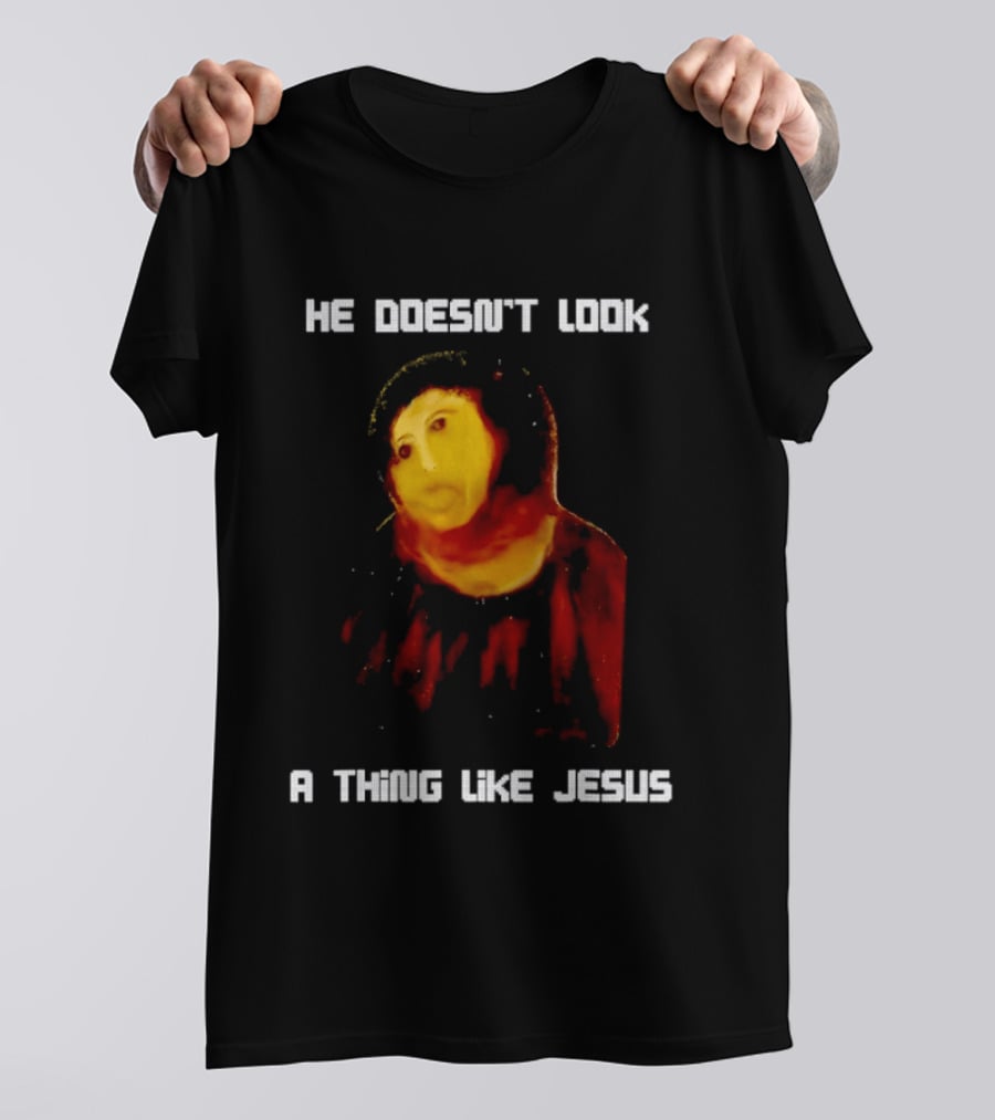 He Doesn't Look A Thing Like Jesus Meme Parody Text With Distorted Painting T-Shirt