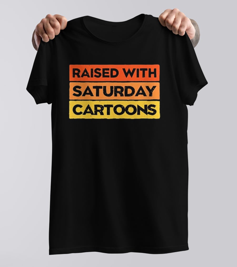 Raised With Saturday Cartoons 90s Retro Nostalgia T-Shirt