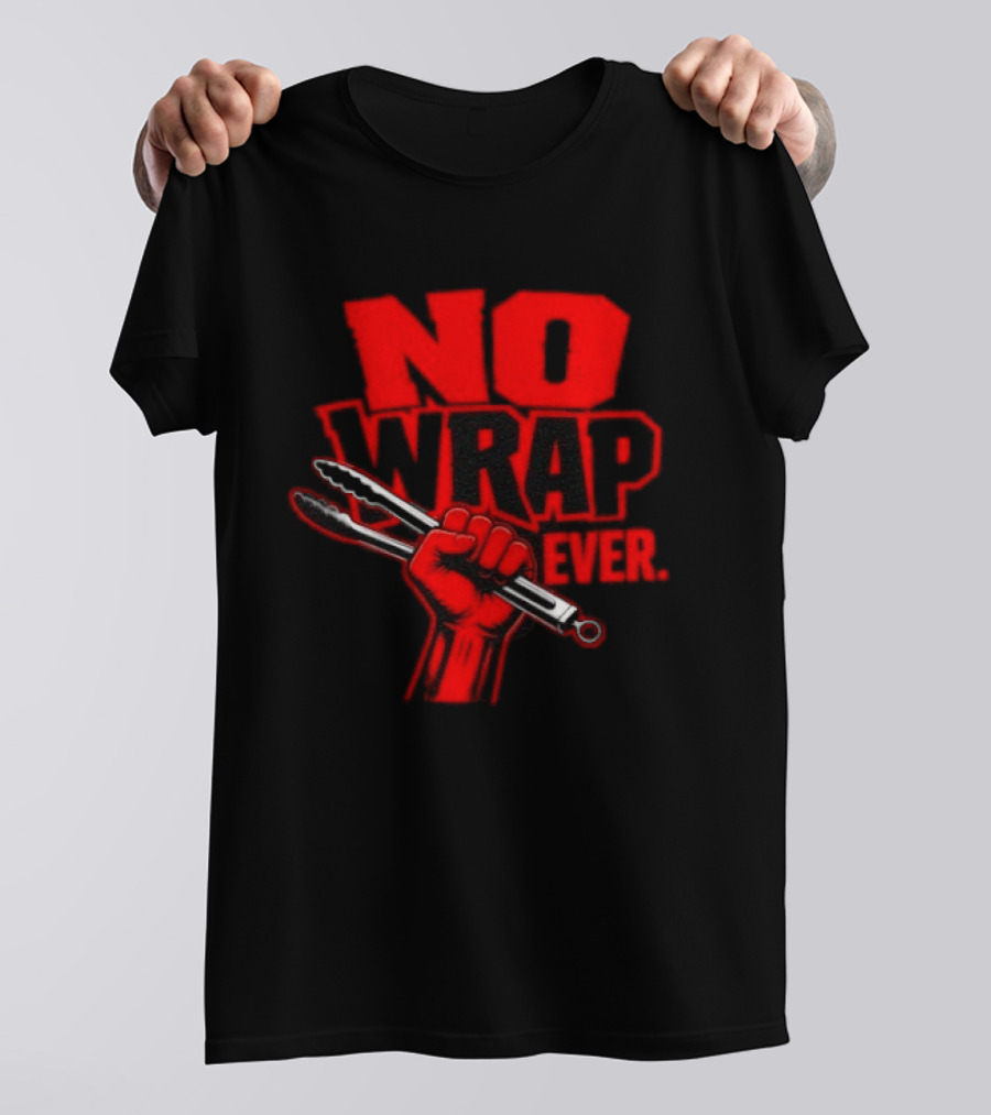 No Wrap Ever Barbecue Tongs Fist BBQ Grilling T-Shirt