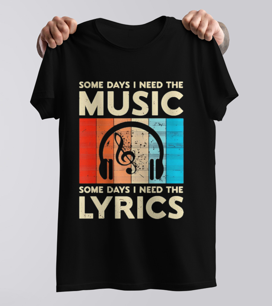 Some Days I Need The Music Some Days I Need The Lyrics Headphones Clef Notes T-Shirt
