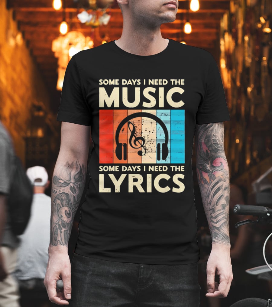 Some Days I Need The Music Some Days I Need The Lyrics Headphones Clef Notes T-Shirt