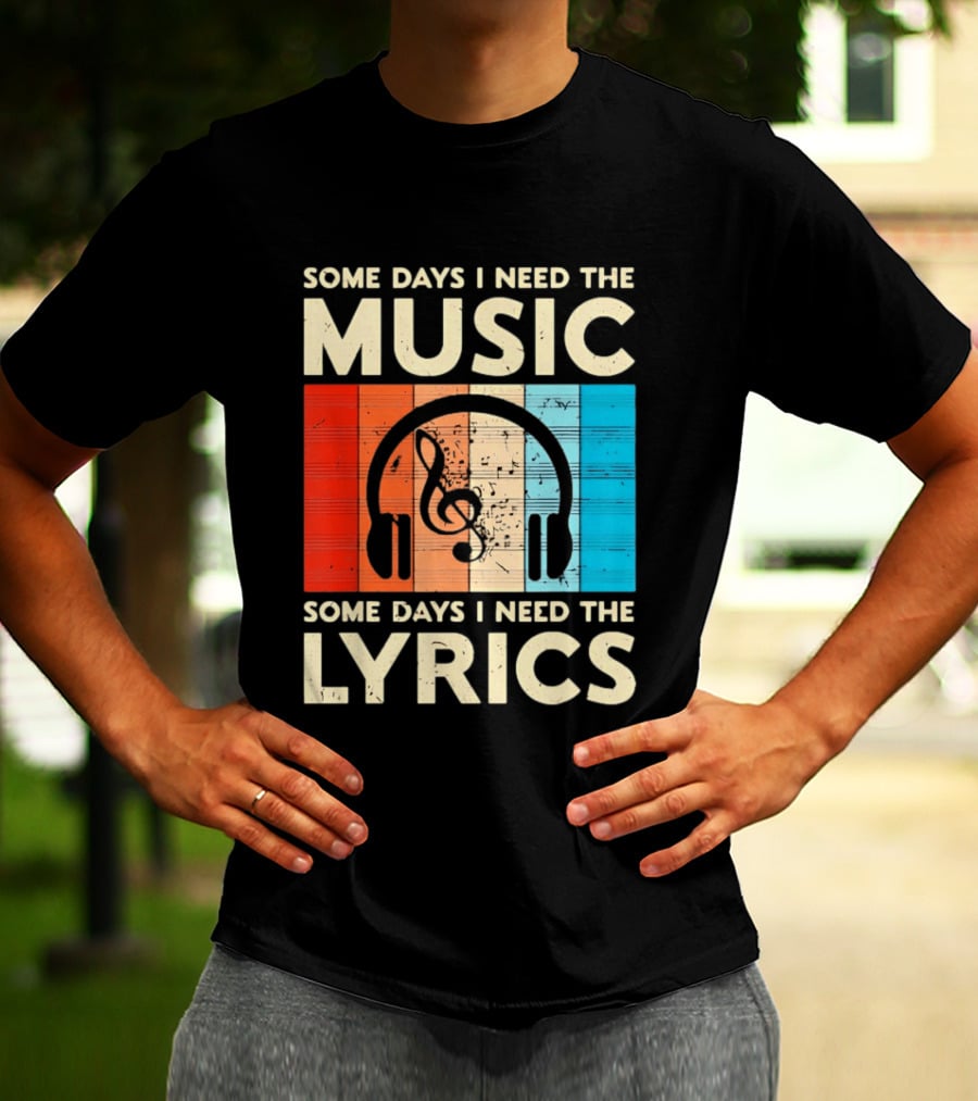 Some Days I Need The Music Some Days I Need The Lyrics Headphones Clef Notes T-Shirt