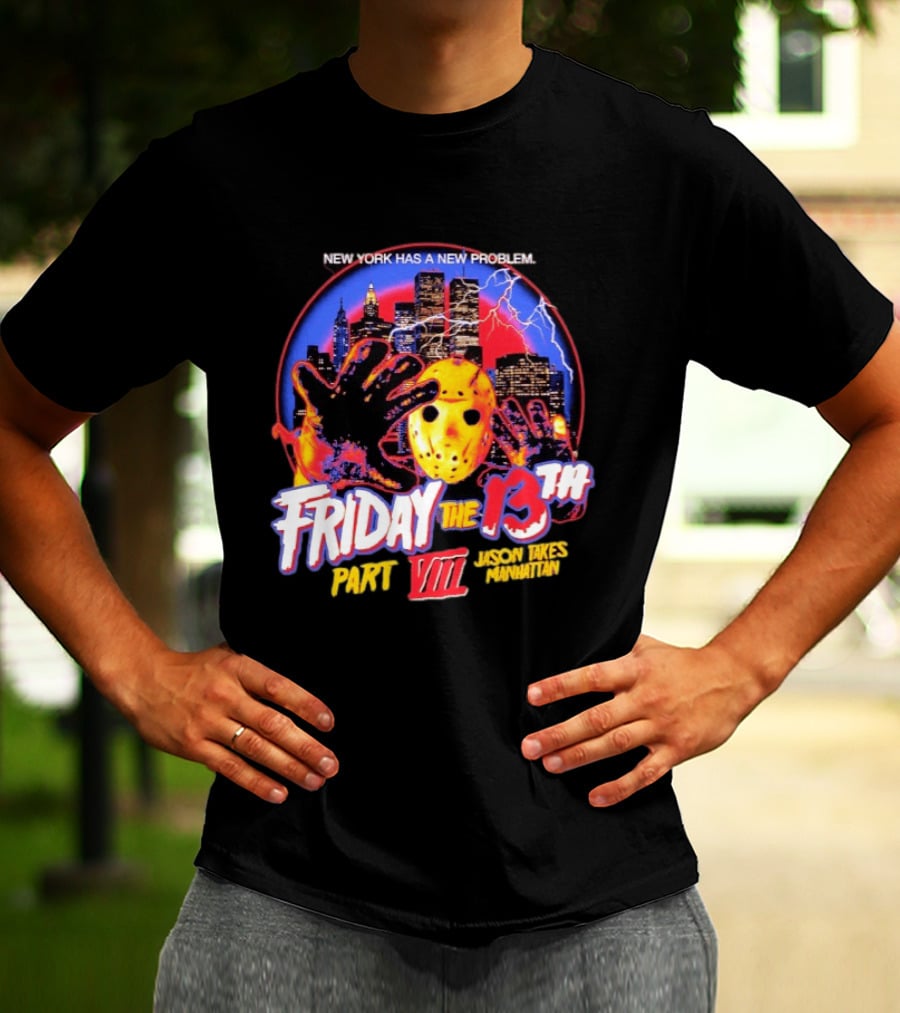 New York Has A New Problem Friday The 13th Part VIII Jason Takes Manhattan T-Shirt
