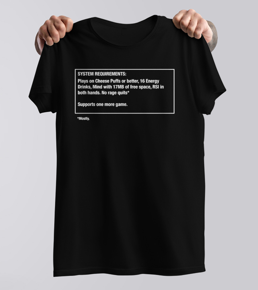 SYSTEM REQUIREMENTS Plays On Goosech Fridge 16 Energy Drinks 17MB Free Space No Rage Quits One More Game T-Shirt