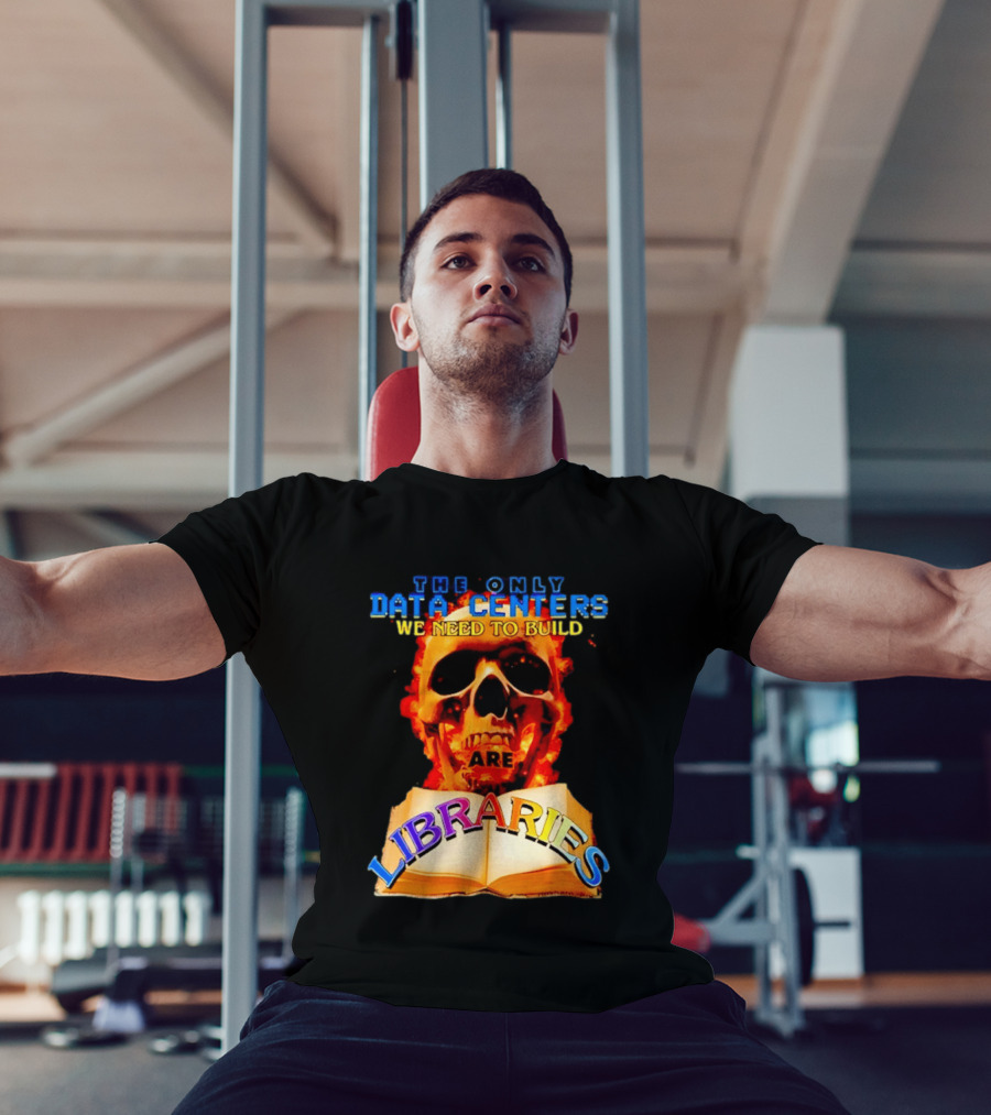 The Only Data Centers We Need To Build Are Libraries Skull T-Shirt