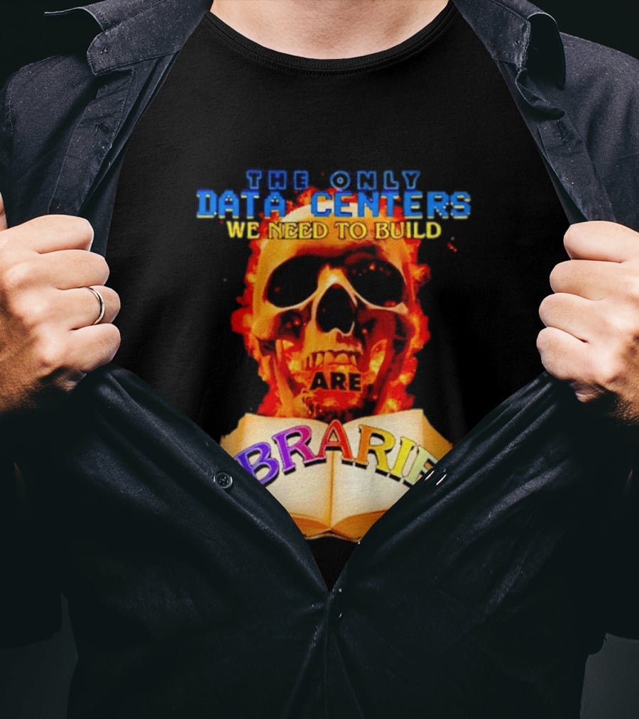 The Only Data Centers We Need To Build Are Libraries Skull T-Shirt