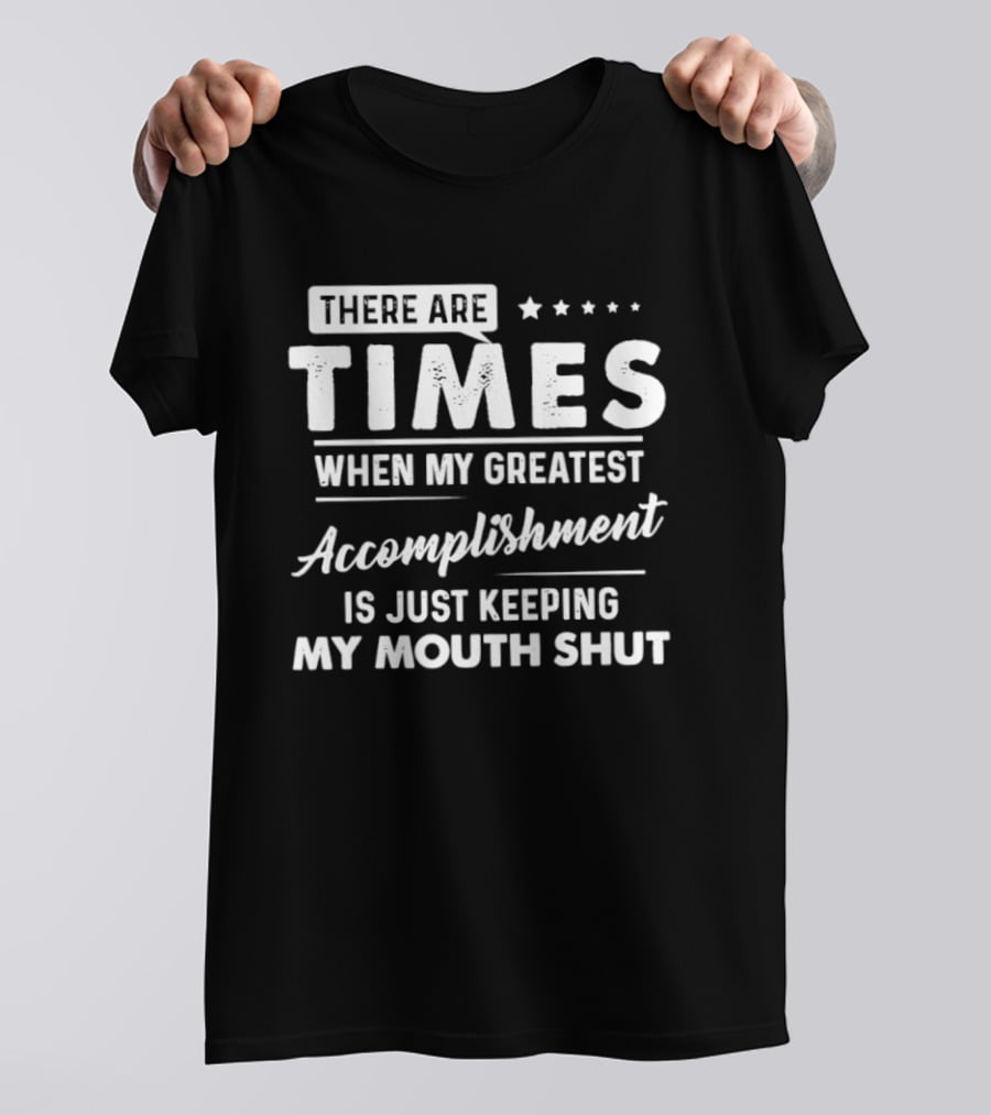 There Are Times When My Greatest Accomplishment Is Just Keeping My Mouth Shut Stars T-Shirt