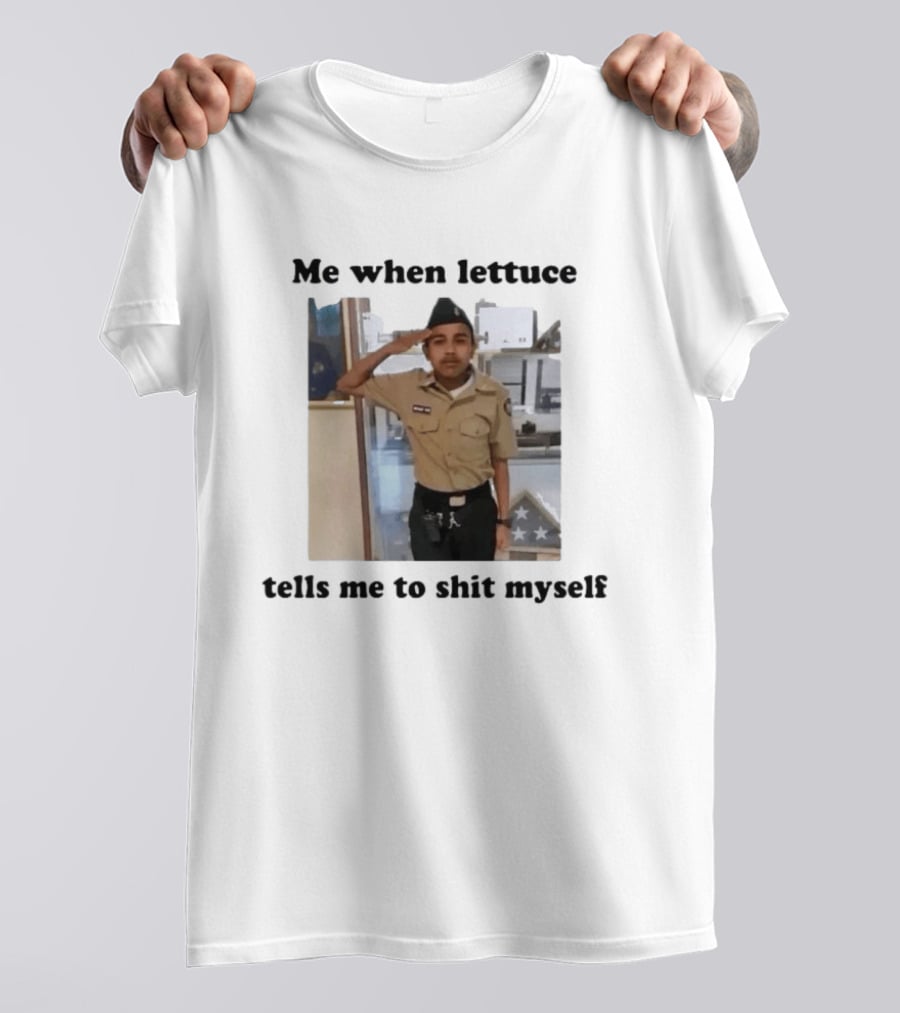 Me When Lettuce Tells Me To Shit Myself Military Salute Edition T-Shirt