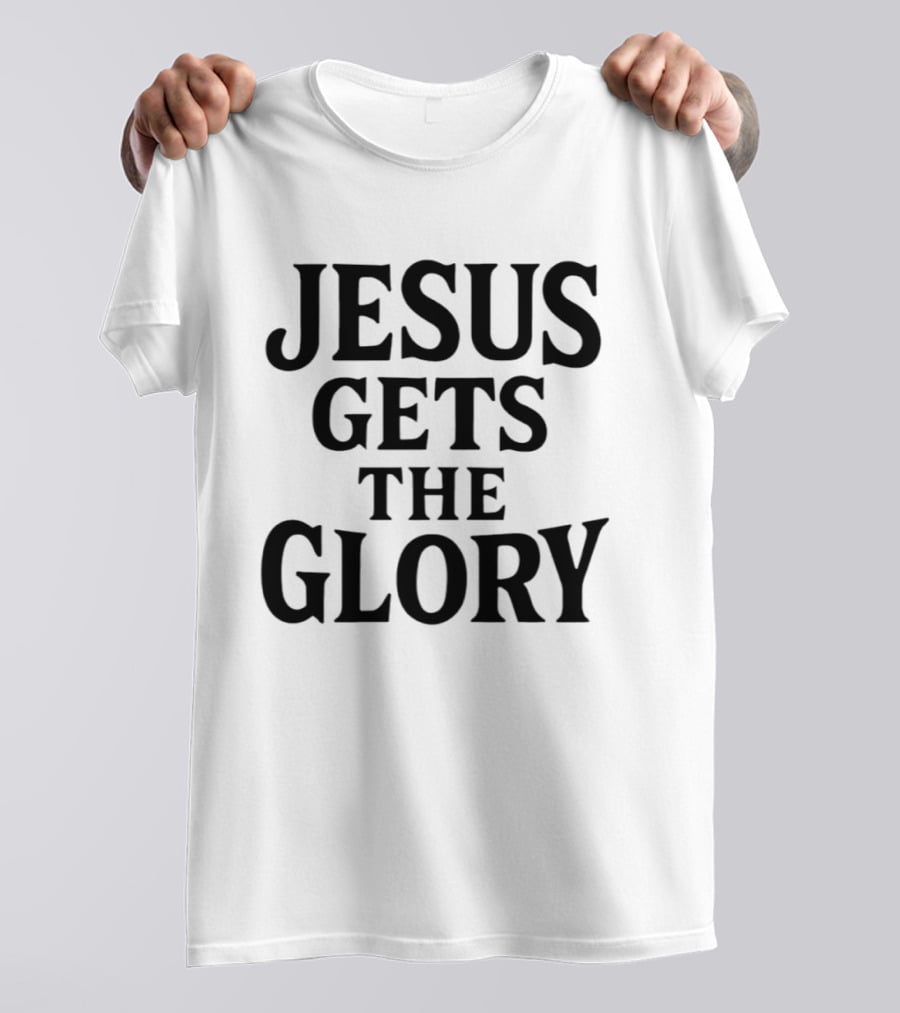 Jesus Gets The Glory Brady Russell Inspirational Message T-Shirt