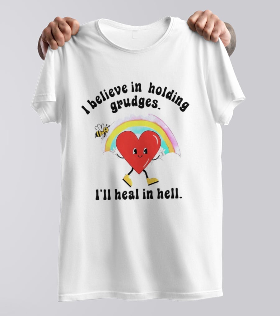 I Believe In Holding Grudges Heart Rainbow I'll Heal In Hell T-Shirt