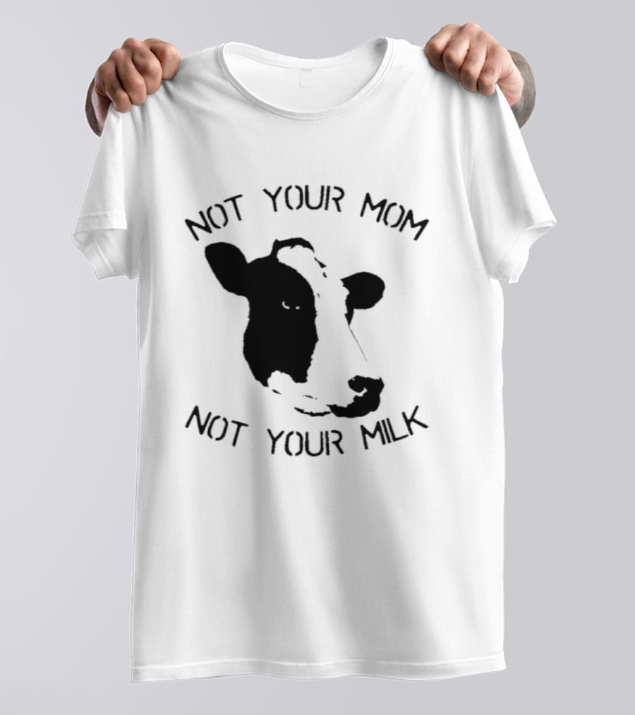 Not Your Mom Not Your Milk Cow T-Shirt