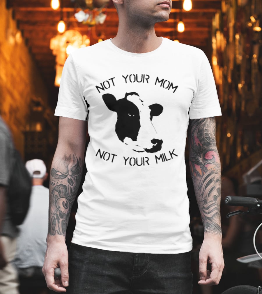 Not Your Mom Not Your Milk Cow T-Shirt