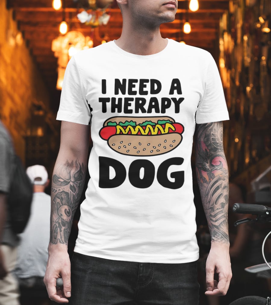 I Need A Therapy Hot Dog Food Pun T-Shirt