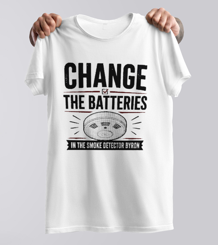 Change The Batteries In The Smoke Detector T-Shirt