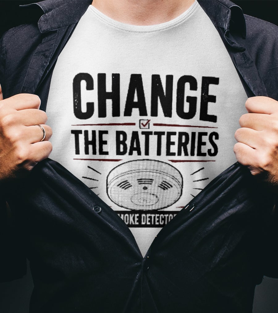 Change The Batteries In The Smoke Detector T-Shirt