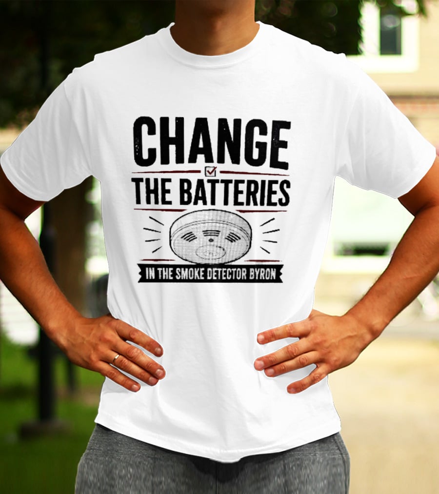 Change The Batteries In The Smoke Detector T-Shirt