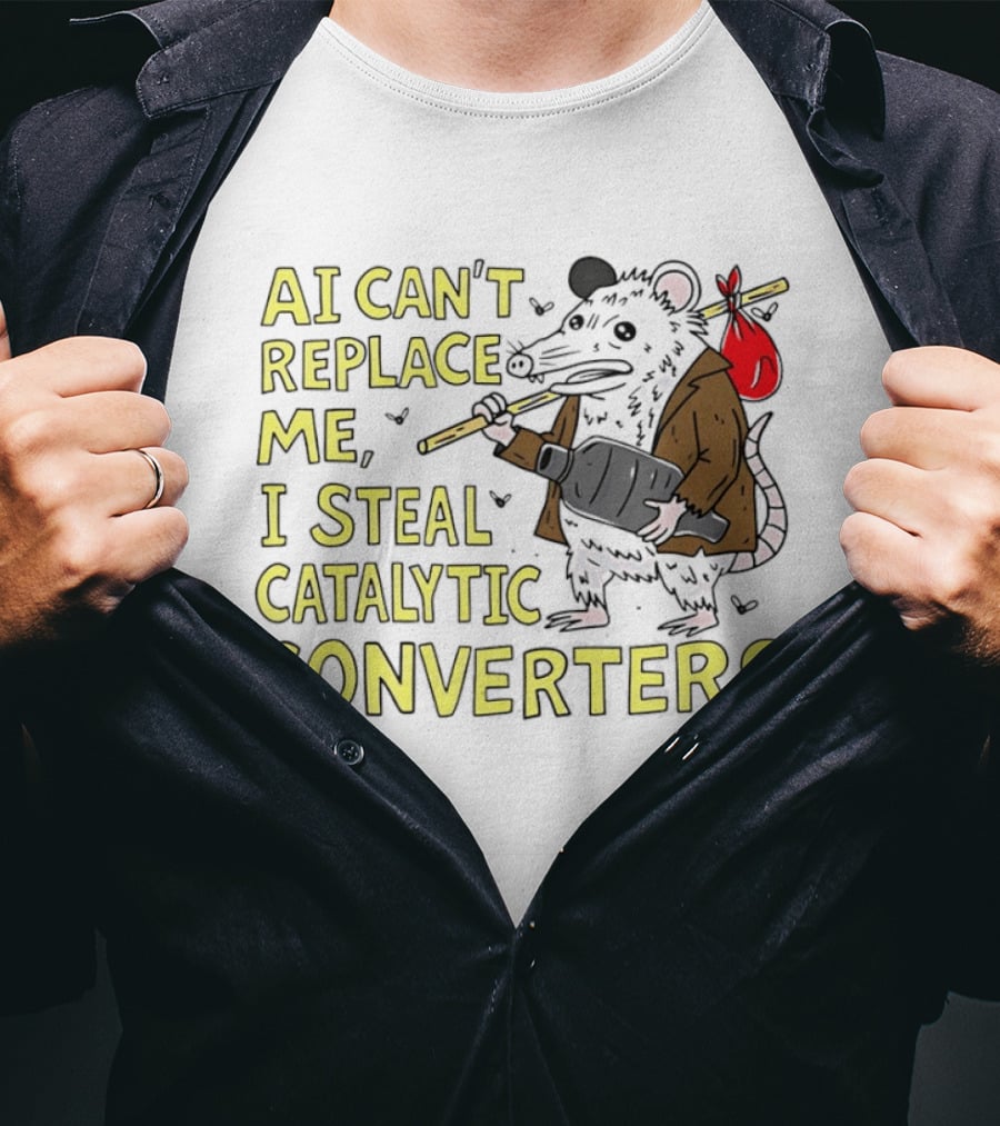 AI Can't Replace Me Opossum I Steal Catalytic Converters T-Shirt