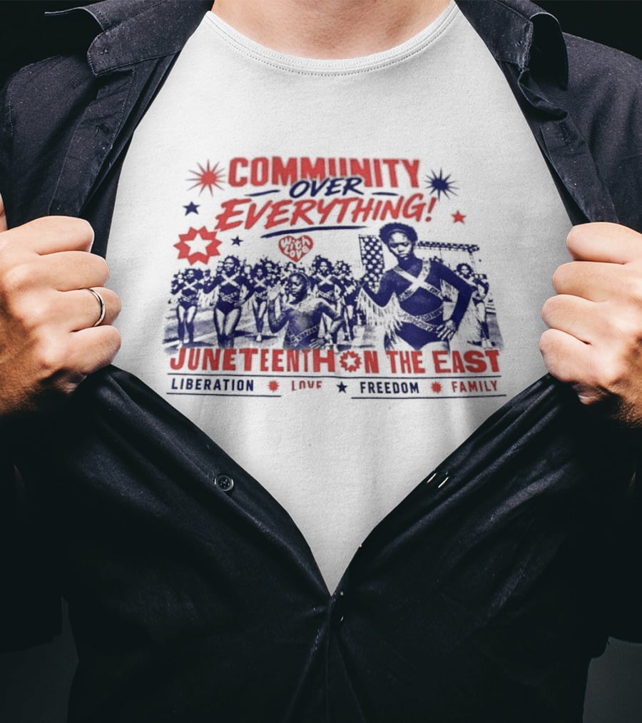 Community Over Everything Juneteenth On The East Liberation Unity Freedom Family T-Shirt