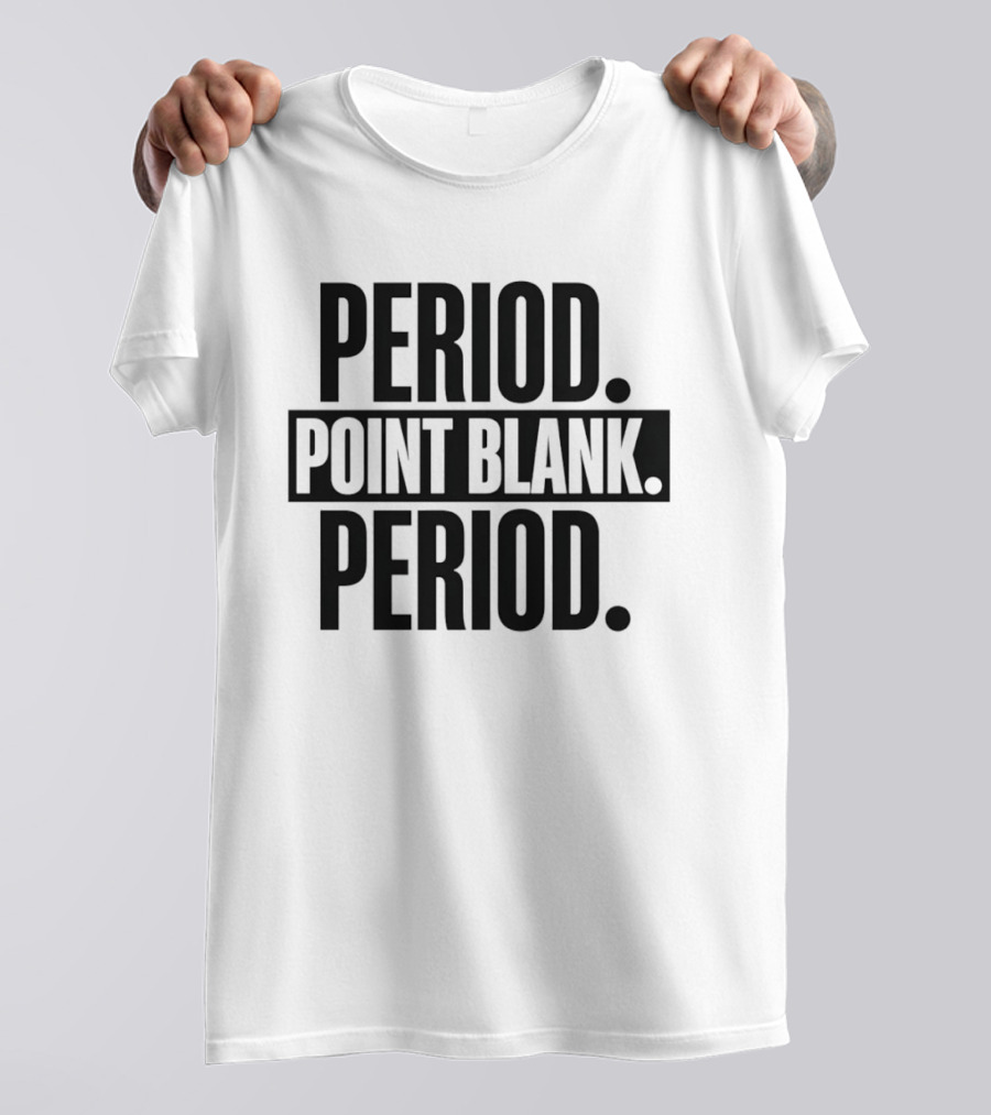 Period Point Blank Period T-Shirt
