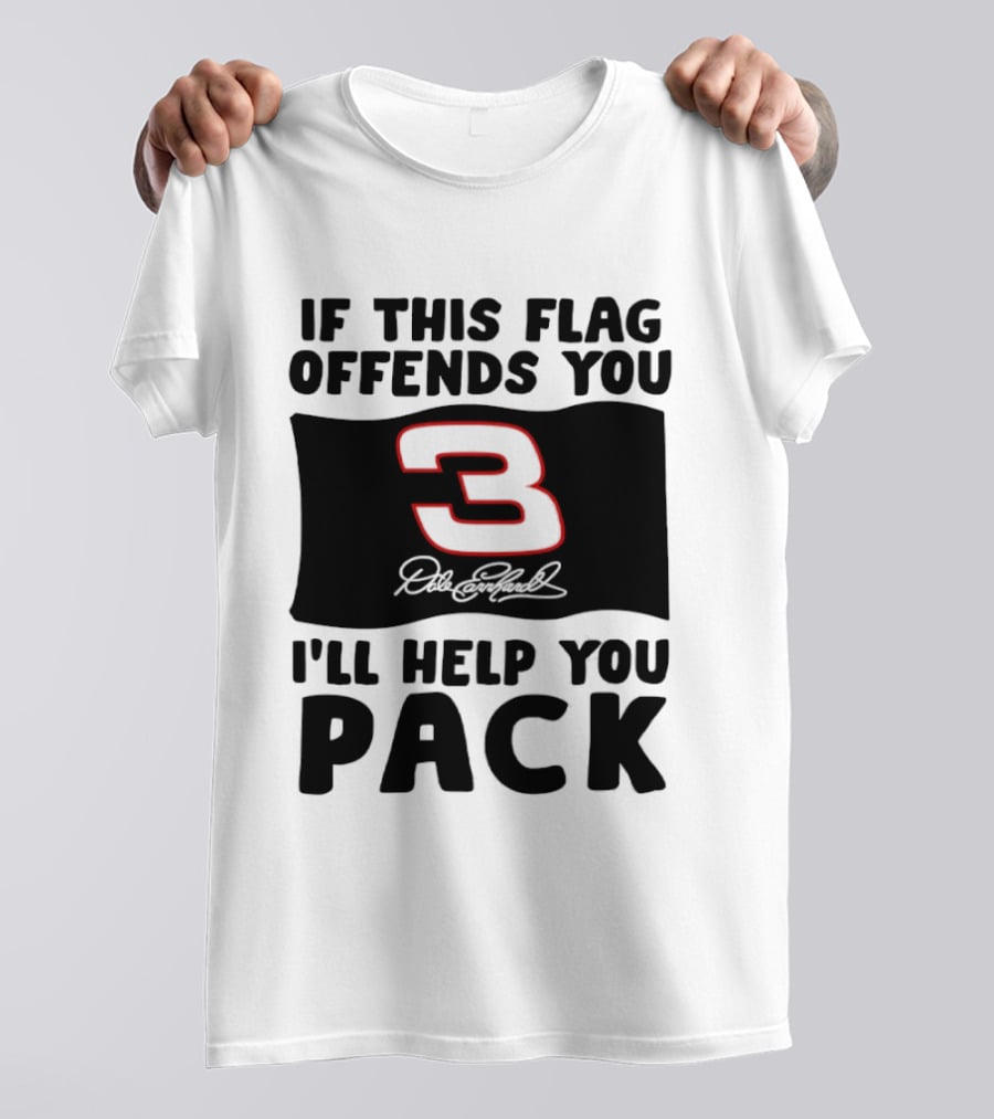 Dale Earnhardt Number 3 If This Flag Offends You I'll Help You Pack T-Shirt