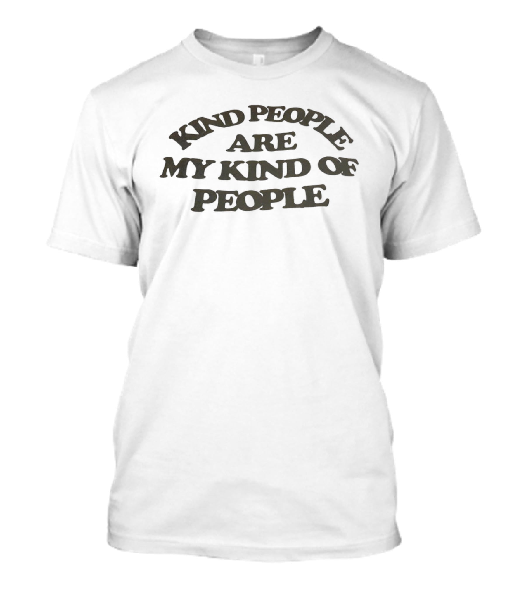 Kind People Are My Kind Of People Kindness T-Shirt