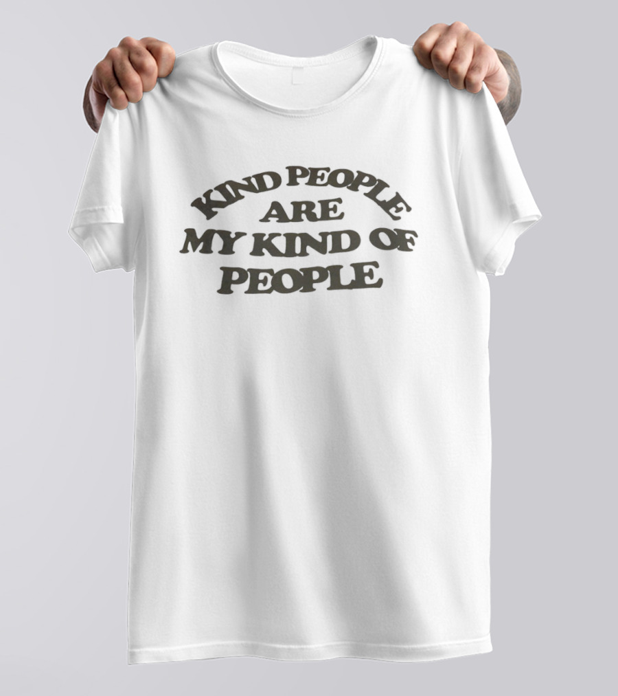 Kind People Are My Kind Of People Kindness T-Shirt