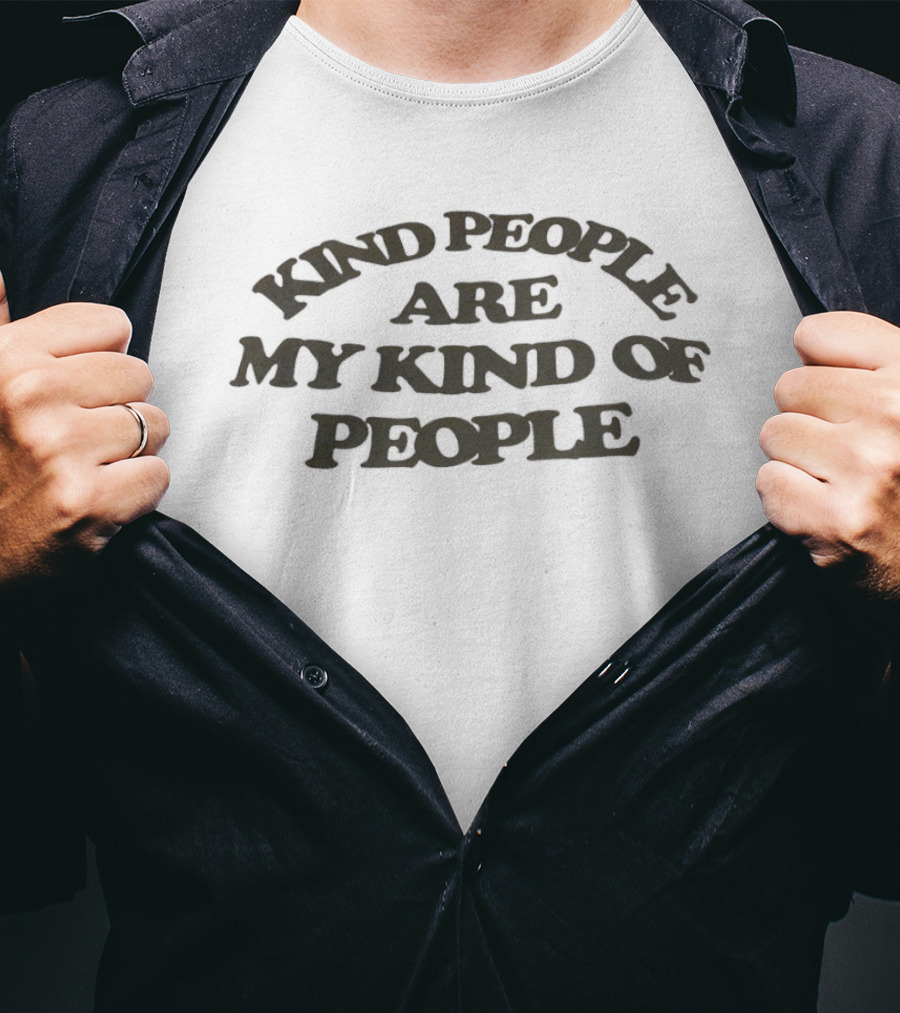 Kind People Are My Kind Of People Kindness T-Shirt