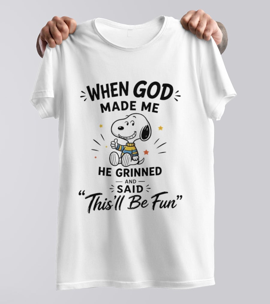 Snoopy When God Made Me He Grinned And Said This'll Be Fun Peanuts Comic Strip Character Humor T-Shirt