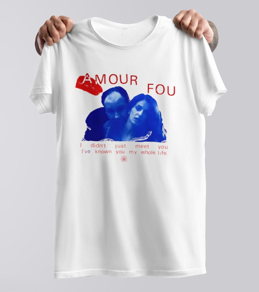 Amour Fou I Didn't Just Meet You I've Known You My Whole Life The Sopranos T-Shirt