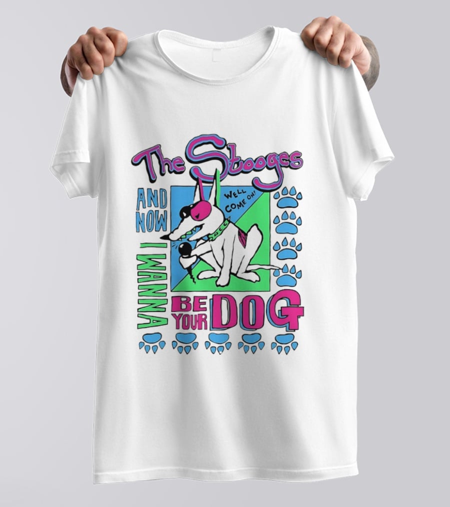 The Stooges And Now I Wanna Be Your Dog Well Come On T-Shirt