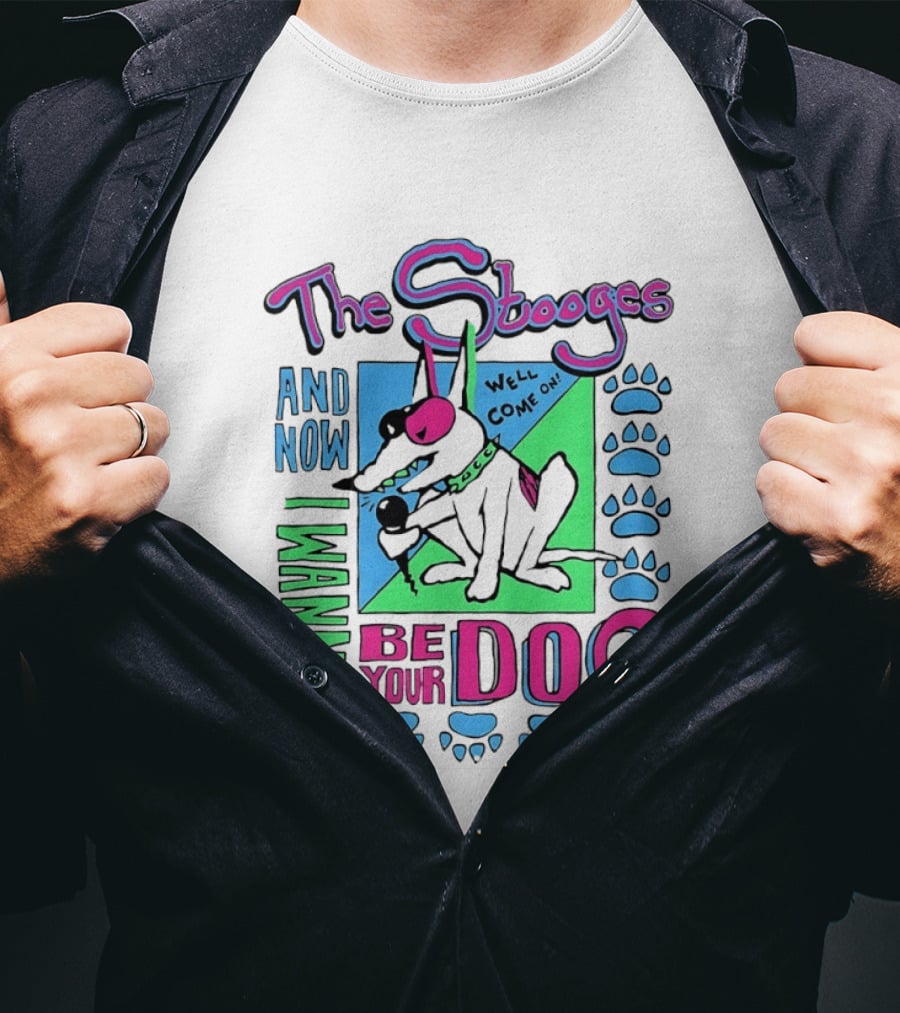 The Stooges And Now I Wanna Be Your Dog Well Come On T-Shirt