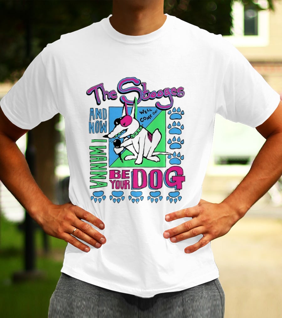 The Stooges And Now I Wanna Be Your Dog Well Come On T-Shirt