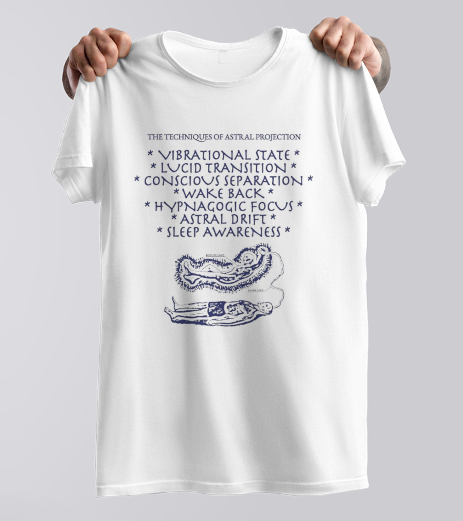 The Techniques Of Astral Projection Vibrational State Lucid Transition Conscious Separation Body Of Light Silver Cord T-Shirt