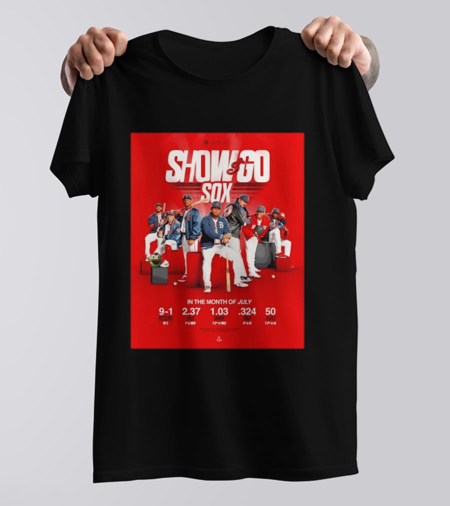 Boston Red Sox Show And Go Sox July Performance Stats 9 1 Record 2.37 ERA 1.03 WHIP .324 OBP 50 Runs T-Shirt