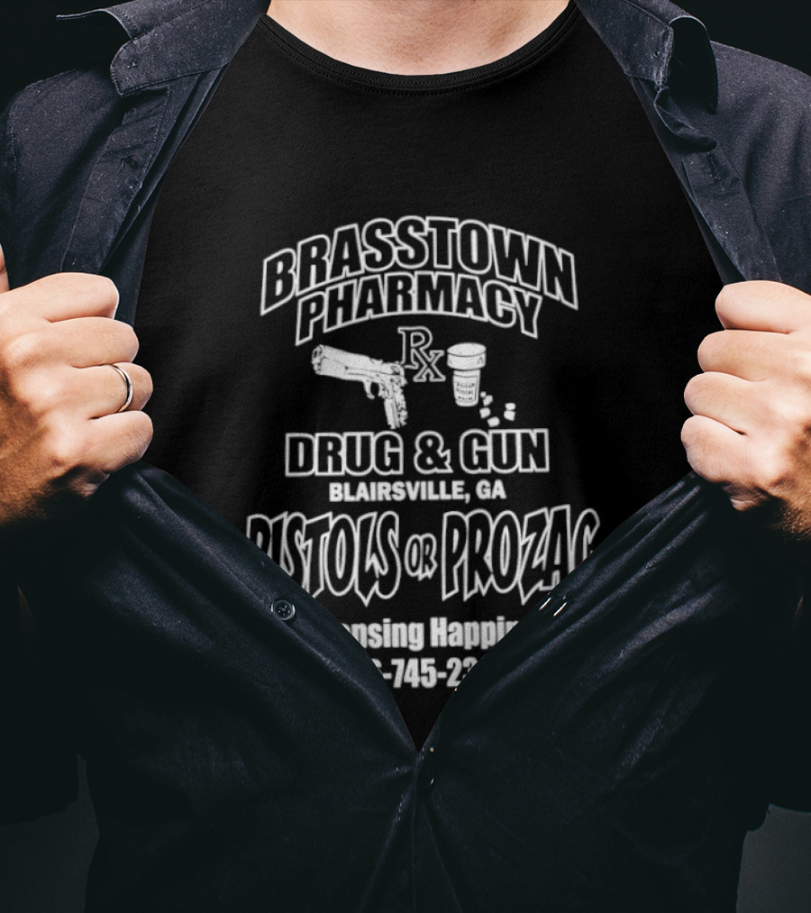 Brasstown Pharmacy Drug & Gun Blairsville GA Pistols Or Prozac Dispensing Happiness 706 745 2303 T-Shirt