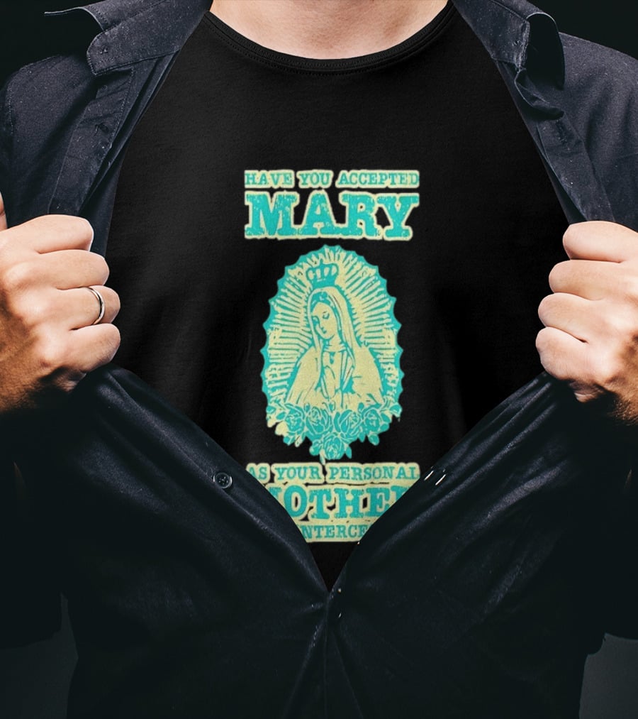 Have You Accepted Mary As Your Personal Mother And Intercessor With Crowned Virgin And Floral Accents T-Shirt