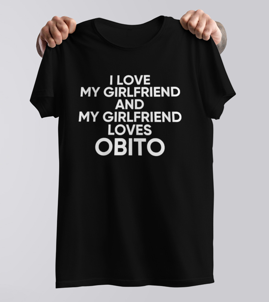 I Love My Girlfriend And My Girlfriend Loves Obito Anime Fan Humor T-Shirt