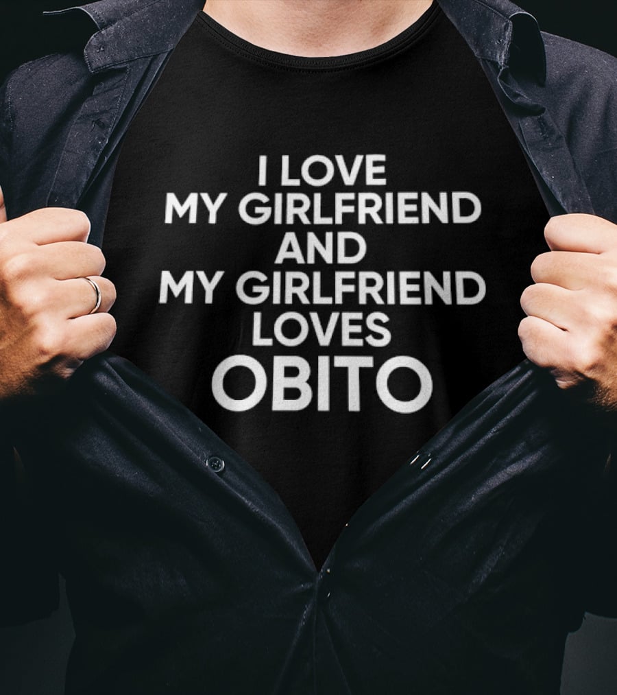 I Love My Girlfriend And My Girlfriend Loves Obito Anime Fan Humor T-Shirt