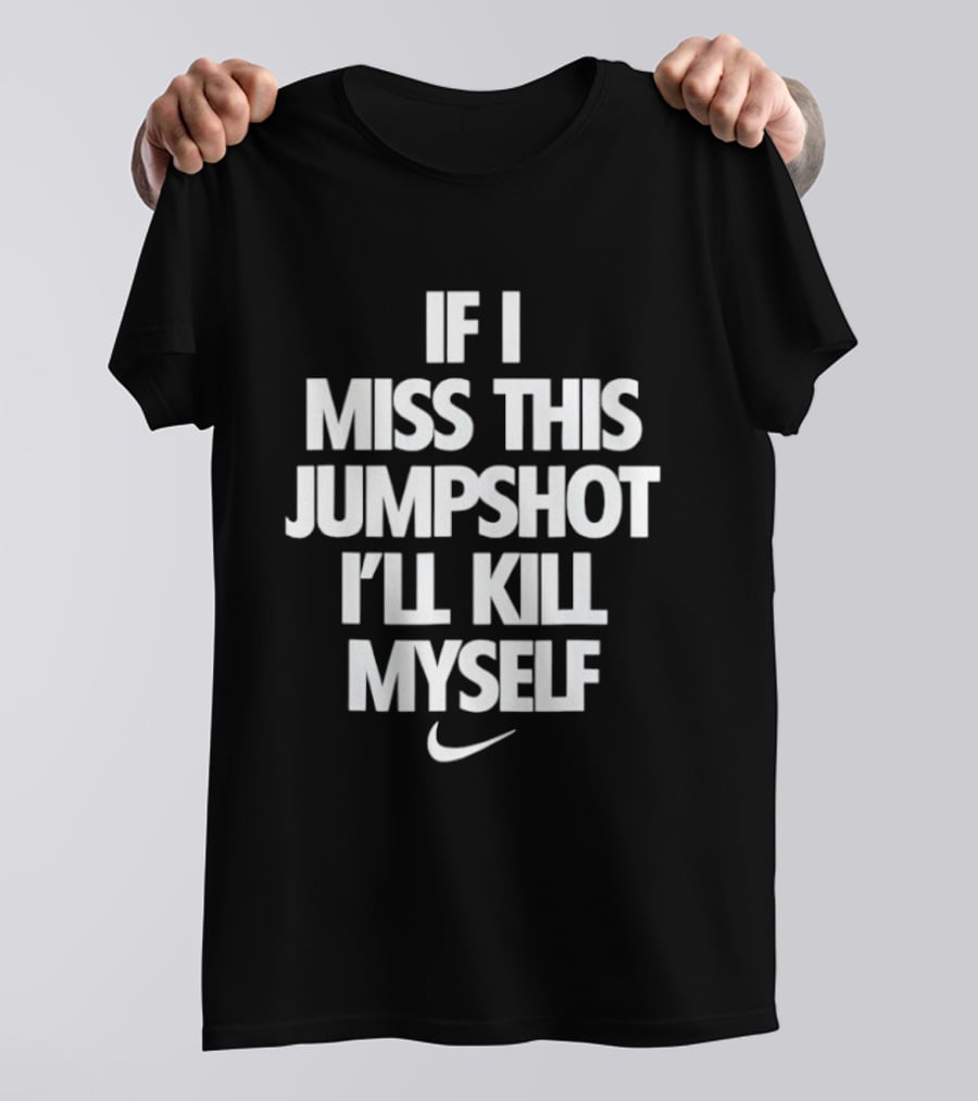 If I Miss This Jumpshot Basketball T-Shirt