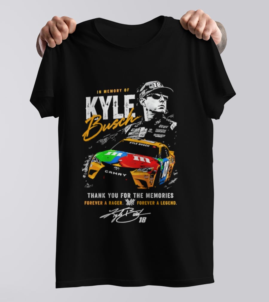 In Memory Of Kyle Busch Thank You For The Memories Forever A Racer Forever A Legend T-Shirt