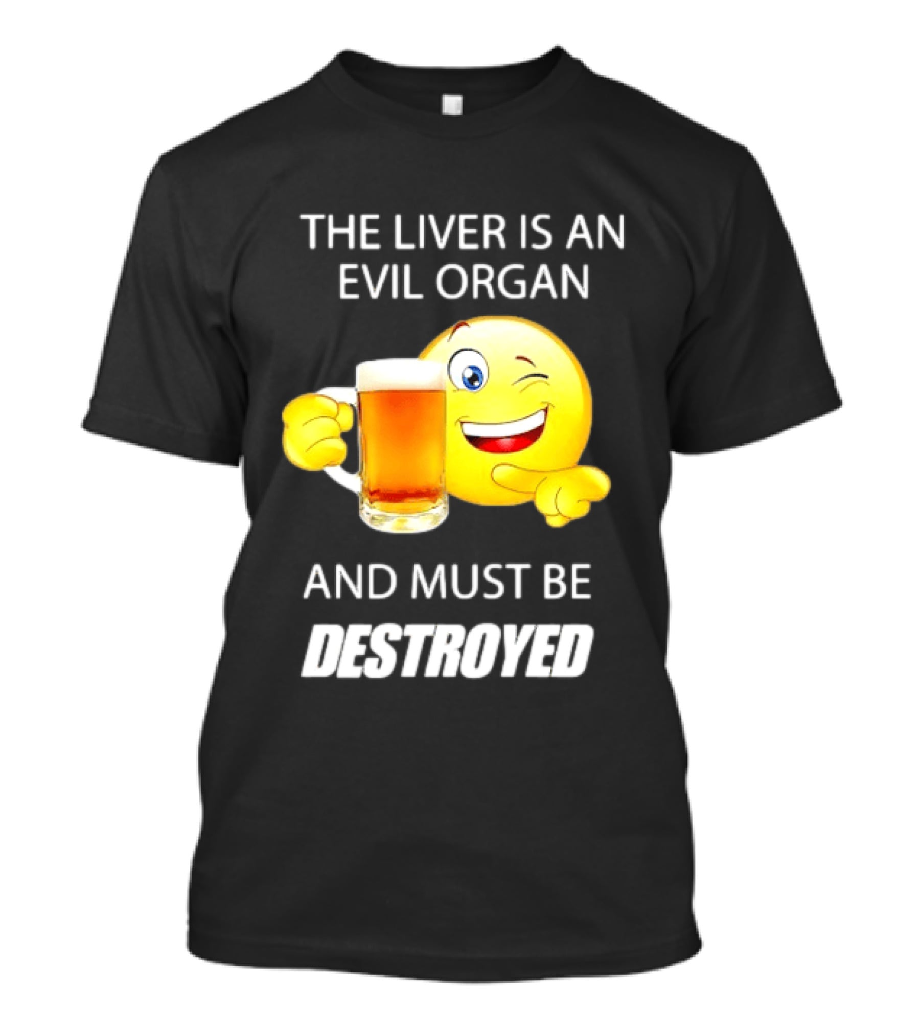 The Liver Is An Evil Organ And Must Be Destroyed Winking Emoji Beer T-Shirt