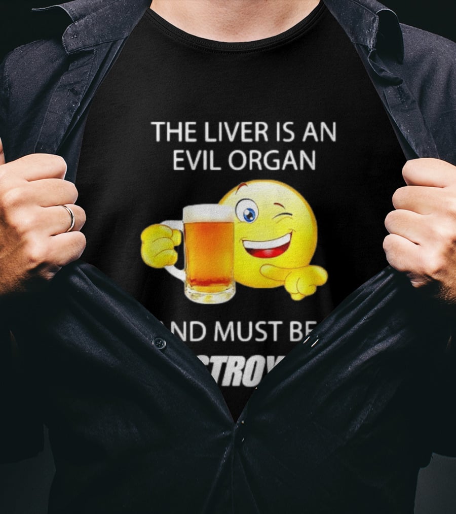 The Liver Is An Evil Organ And Must Be Destroyed Winking Emoji Beer T-Shirt