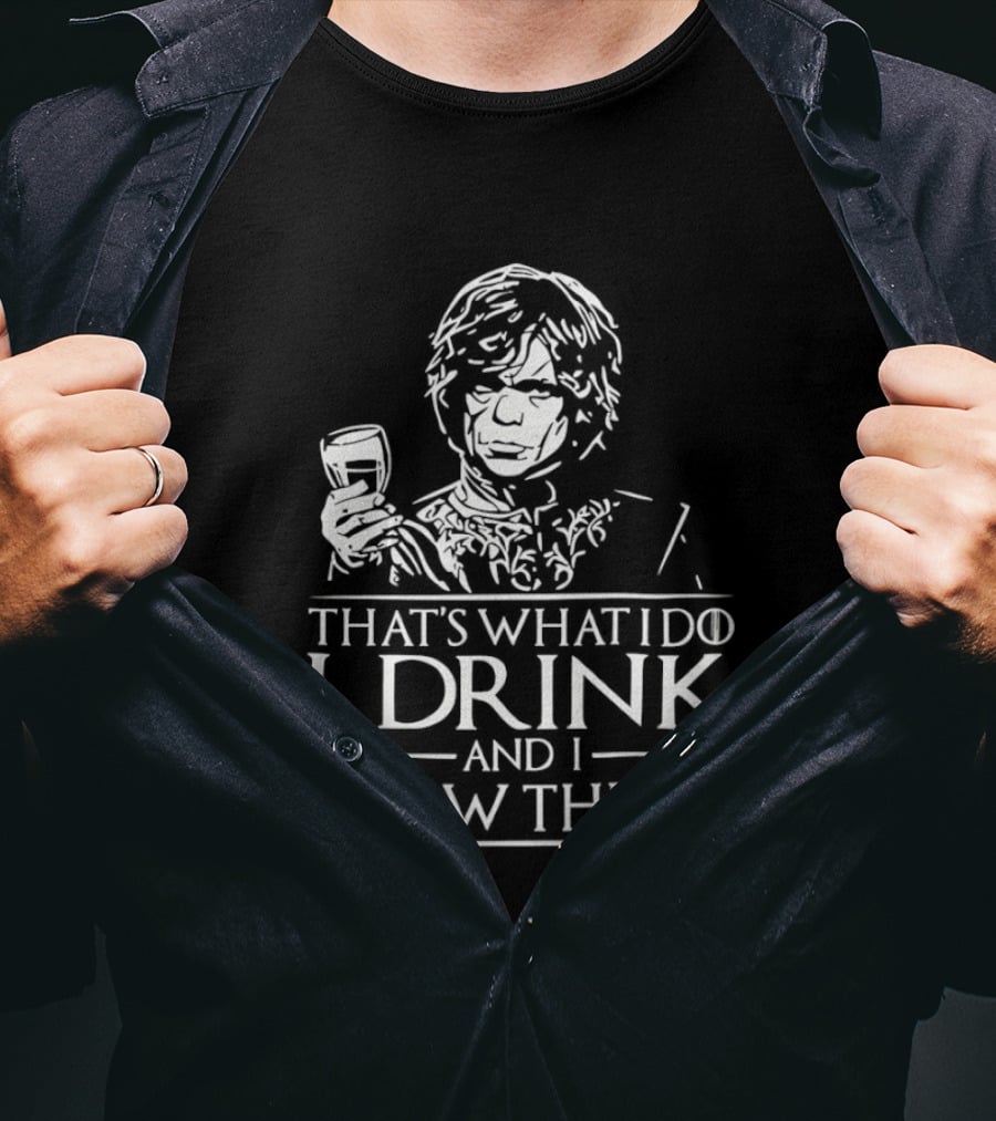 Tyrion Lannister That's What I Do I Drink And I Know Things T-Shirt